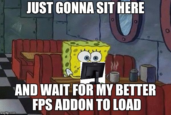Moment of silence | JUST GONNA SIT HERE; AND WAIT FOR MY BETTER FPS ADDON TO LOAD | image tagged in moment of silence | made w/ Imgflip meme maker