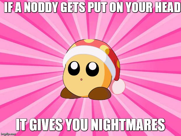 Pink Blank Background | IF A NODDY GETS PUT ON YOUR HEAD; IT GIVES YOU NIGHTMARES | image tagged in pink blank background | made w/ Imgflip meme maker