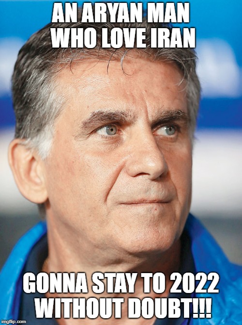 AN ARYAN MAN WHO LOVE IRAN; GONNA STAY TO 2022 WITHOUT DOUBT!!! | made w/ Imgflip meme maker