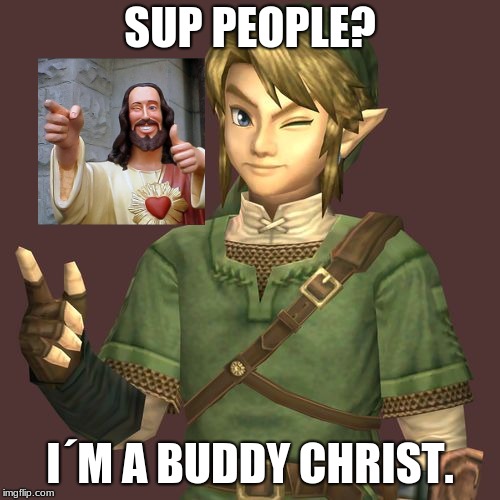 Zelda | SUP PEOPLE? I´M A BUDDY CHRIST. | image tagged in zelda | made w/ Imgflip meme maker
