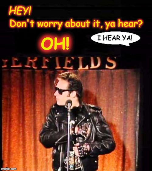 Don't Worry About It (Andrew Dice Clay) | . | image tagged in andrew dice clay,don't worry about it,i hear ya,comedian,funny | made w/ Imgflip meme maker