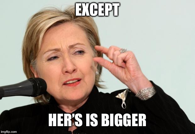 EXCEPT HER’S IS BIGGER | made w/ Imgflip meme maker