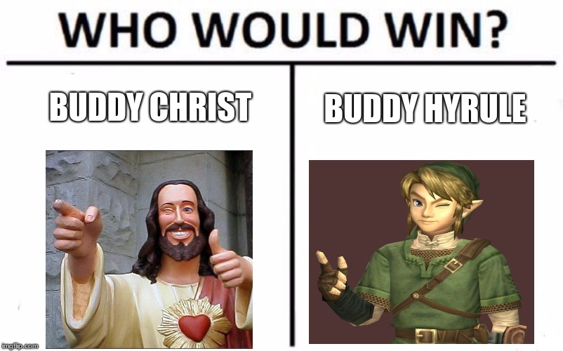 Who Would Win? Meme | BUDDY CHRIST; BUDDY HYRULE | image tagged in memes,who would win | made w/ Imgflip meme maker