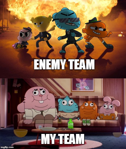 ENEMY TEAM; MY TEAM | image tagged in matchmaking in nutshell | made w/ Imgflip meme maker