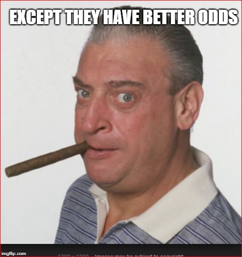 EXCEPT THEY HAVE BETTER ODDS | made w/ Imgflip meme maker