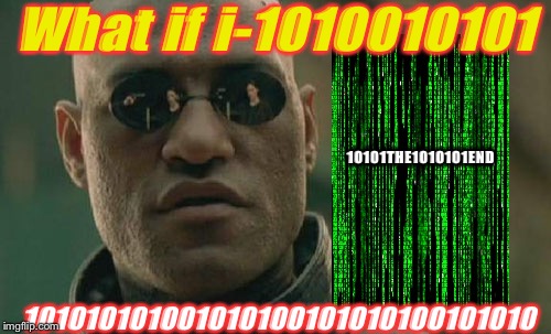 Matrix Morpheus Meme | What if i-1010010101; 10101THE1010101END; 101010101001010100101010100101010 | image tagged in memes,matrix morpheus | made w/ Imgflip meme maker