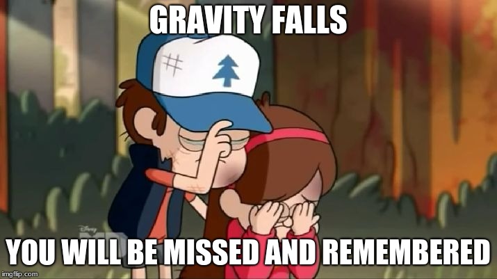 Gravity Falls: Dipper and Mabel sorrowful | GRAVITY FALLS; YOU WILL BE MISSED AND REMEMBERED | image tagged in gravity falls dipper and mabel sorrowful | made w/ Imgflip meme maker