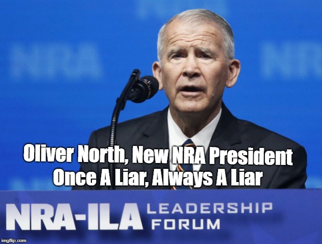 Oliver North, New NRA President Once A Liar, Always A Liar | made w/ Imgflip meme maker