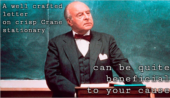 A well crafted letter on crisp Crane stationary can be quite beneficial to your cause | made w/ Imgflip meme maker