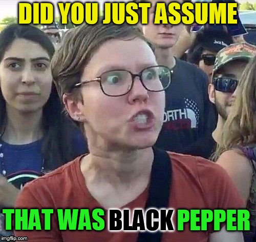 DID YOU JUST ASSUME THAT WAS BLACK PEPPER | made w/ Imgflip meme maker