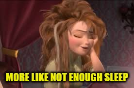 MORE LIKE NOT ENOUGH SLEEP | made w/ Imgflip meme maker