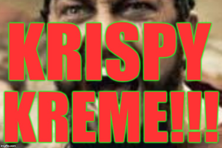 KRISPY KREME!!! | made w/ Imgflip meme maker