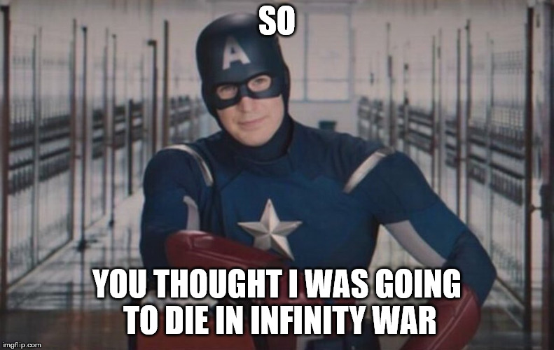 Infinity War | SO; YOU THOUGHT I WAS GOING TO DIE IN INFINITY WAR | image tagged in captain america detention | made w/ Imgflip meme maker