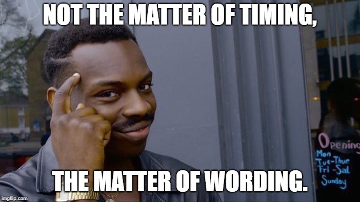 Roll Safe Think About It Meme | NOT THE MATTER OF TIMING, THE MATTER OF WORDING. | image tagged in memes,roll safe think about it | made w/ Imgflip meme maker