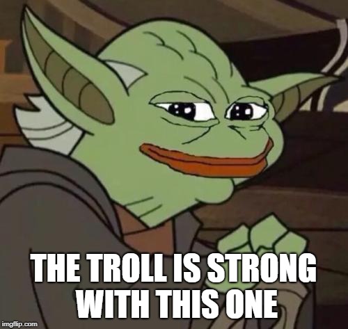 THE TROLL IS STRONG WITH THIS ONE | made w/ Imgflip meme maker