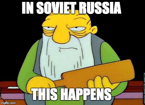 That's a paddlin' Meme | IN SOVIET RUSSIA; THIS HAPPENS | image tagged in memes,that's a paddlin' | made w/ Imgflip meme maker