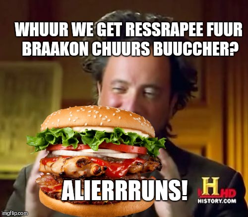 WHUUR WE GET RESSRAPEE FUUR BRAAKON CHUURS BUUCCHER? ALIERRRUNS! | image tagged in ancient aliens,giorgio tsoukalos | made w/ Imgflip meme maker