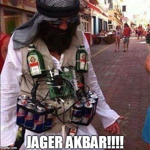 Jagar Akbar | JAGER AKBAR!!!! | image tagged in drinking | made w/ Imgflip meme maker