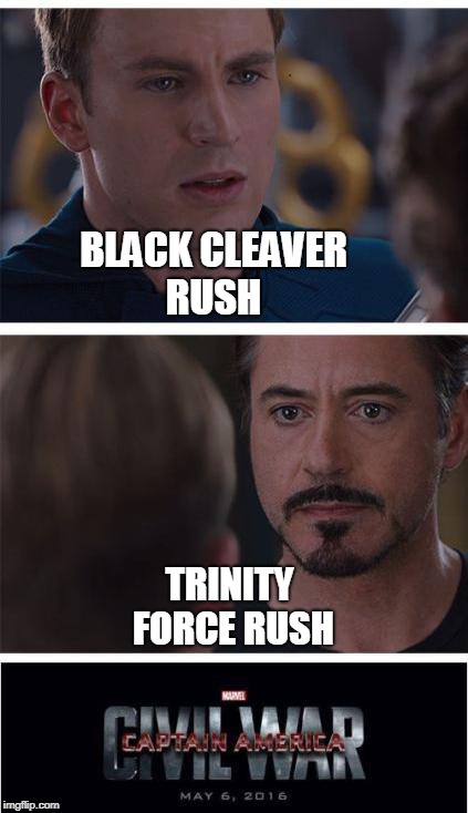 Marvel Civil War 1 Meme | BLACK CLEAVER RUSH; TRINITY FORCE RUSH | image tagged in memes,marvel civil war 1 | made w/ Imgflip meme maker