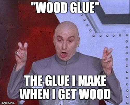 Dr Evil Laser Meme | "WOOD GLUE" THE GLUE I MAKE WHEN I GET WOOD | image tagged in memes,dr evil laser | made w/ Imgflip meme maker