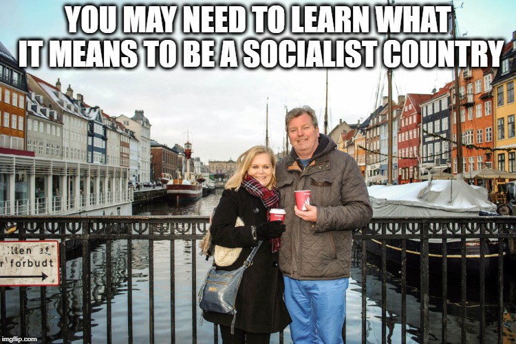 They have healthcare and college | YOU MAY NEED TO LEARN WHAT IT MEANS TO BE A SOCIALIST COUNTRY | image tagged in they have healthcare and college | made w/ Imgflip meme maker