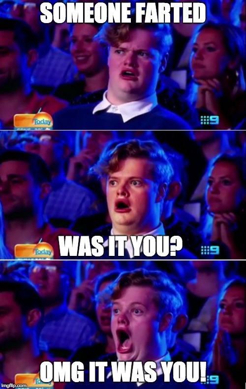 Surprised gay guy meme | SOMEONE FARTED; WAS IT YOU? OMG IT WAS YOU! | image tagged in surprised gay guy meme | made w/ Imgflip meme maker