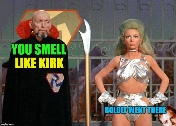 To boldly go where no man has gone before ? | LIKE KIRK; YOU SMELL; BOLDLY WENT THERE | image tagged in memes,funny,star trek,captain kirk | made w/ Imgflip meme maker