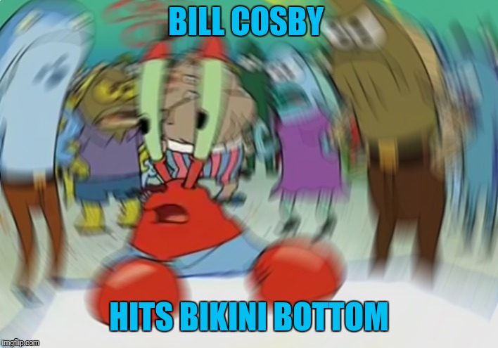 Mr Krabs Blur Meme Meme | BILL COSBY; HITS BIKINI BOTTOM | image tagged in memes,mr krabs blur meme | made w/ Imgflip meme maker