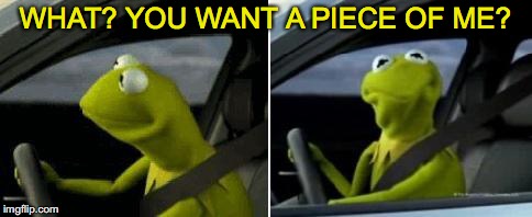 WHAT? YOU WANT A PIECE OF ME? | made w/ Imgflip meme maker