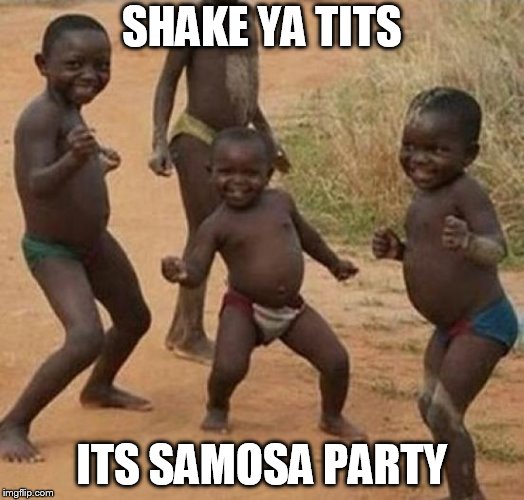 Black kid dancing | SHAKE YA TITS; ITS SAMOSA PARTY | image tagged in black kid dancing | made w/ Imgflip meme maker