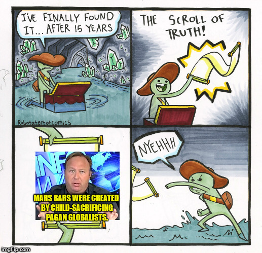 The Scroll Of Truth | MARS BARS WERE CREATED BY CHILD-SACRIFICING PAGAN GLOBALISTS. | image tagged in memes,the scroll of truth | made w/ Imgflip meme maker