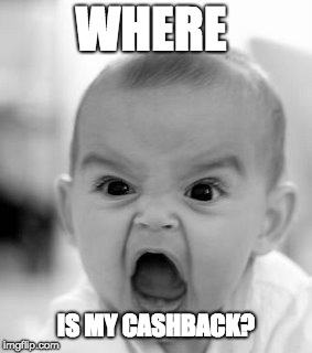 Angry Baby Meme | WHERE; IS MY CASHBACK? | image tagged in memes,angry baby | made w/ Imgflip meme maker