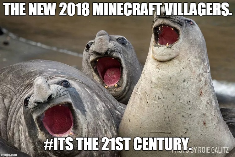 THE NEW 2018 MINECRAFT VILLAGERS. #ITS THE 21ST CENTURY. | made w/ Imgflip meme maker