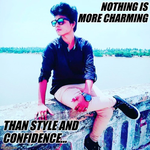 NOTHING IS MORE CHARMING; THAN STYLE AND CONFIDENCE... | image tagged in jammy d cruz | made w/ Imgflip meme maker