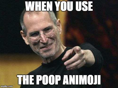 Steve Jobs | WHEN YOU USE; THE POOP ANIMOJI | image tagged in memes,steve jobs | made w/ Imgflip meme maker