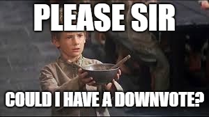 PLEASE SIR COULD I HAVE A DOWNVOTE? | made w/ Imgflip meme maker
