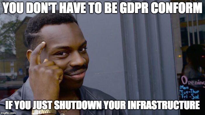 Roll Safe Think About It Meme | YOU DON'T HAVE TO BE GDPR CONFORM; IF YOU JUST SHUTDOWN YOUR INFRASTRUCTURE | image tagged in memes,roll safe think about it | made w/ Imgflip meme maker