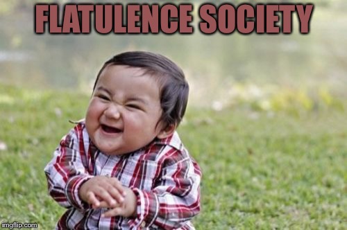 Evil Toddler Meme | FLATULENCE SOCIETY | image tagged in memes,evil toddler | made w/ Imgflip meme maker