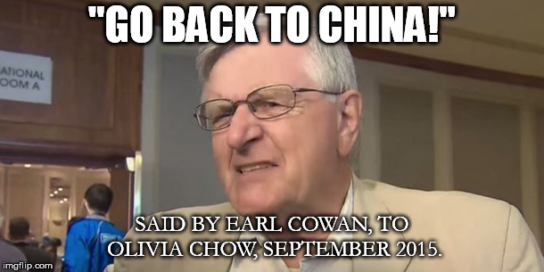 "GO BACK TO CHINA!"; SAID BY EARL COWAN, TO OLIVIA CHOW, SEPTEMBER 2015. | made w/ Imgflip meme maker