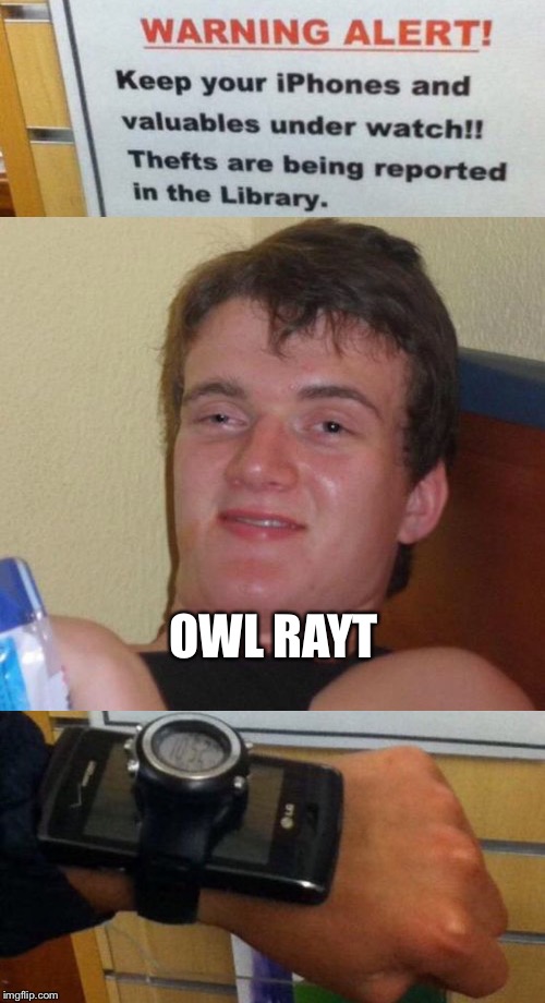 OWL RAYT | image tagged in memes,10 guy | made w/ Imgflip meme maker
