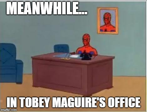 Spiderman Computer Desk | MEANWHILE... IN TOBEY MAGUIRE'S OFFICE | image tagged in memes,spiderman computer desk,spiderman | made w/ Imgflip meme maker