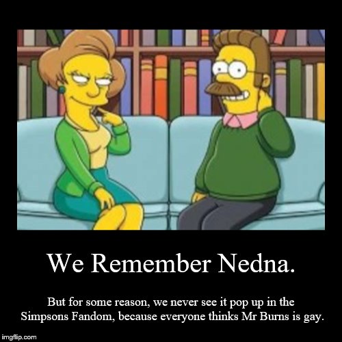 I needn't say anything here. | image tagged in funny,demotivationals,nedna,shipping,the simpsons | made w/ Imgflip demotivational maker