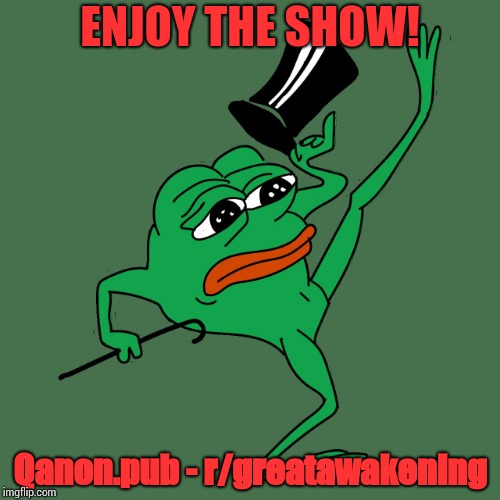 Top Hat Pepe | ENJOY THE SHOW! Qanon.pub - r/greatawakening | image tagged in top hat pepe | made w/ Imgflip meme maker