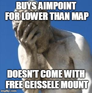 Bad Idea | BUYS AIMPOINT FOR LOWER THAN MAP; DOESN'T COME WITH FREE GEISSELE MOUNT | image tagged in bad idea | made w/ Imgflip meme maker