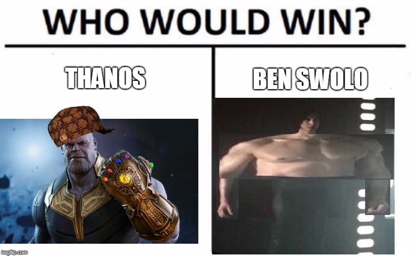 Who Would Win? Meme | THANOS; BEN SWOLO | image tagged in memes,who would win,scumbag | made w/ Imgflip meme maker