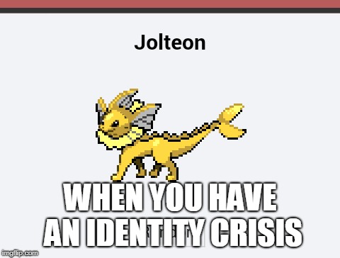 I'm pretty sure that's an abomination, not a Jolteon... | WHEN YOU HAVE AN IDENTITY CRISIS | image tagged in jolteon,vaporeon,pokemon,identity crisis | made w/ Imgflip meme maker