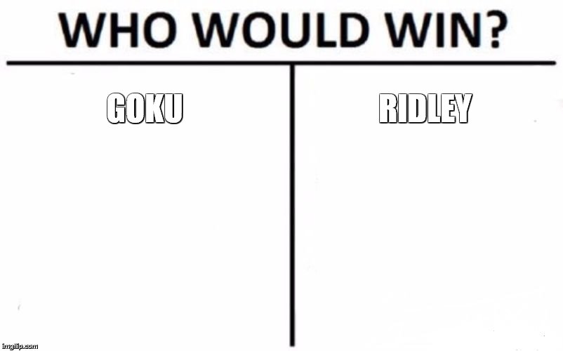 the coming of wild smash choices | GOKU; RIDLEY | image tagged in memes,who would win,super smash bros | made w/ Imgflip meme maker