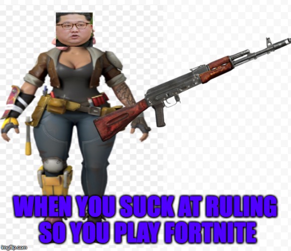 WHEN YOU SUCK AT RULING SO YOU PLAY FORTNITE | image tagged in fortnite,kim jong un | made w/ Imgflip meme maker