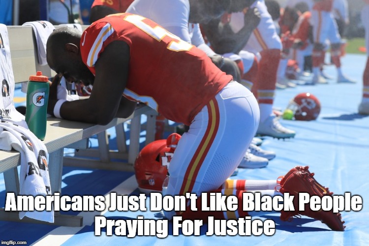 Americans Just Don't Like Black People Praying For Justice | made w/ Imgflip meme maker