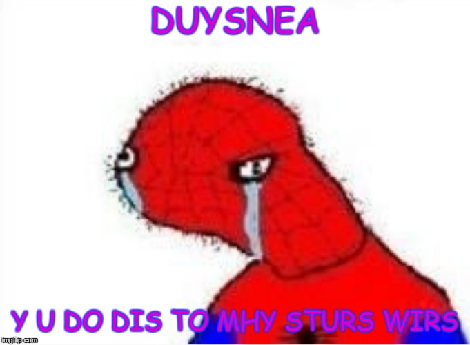 DUYSNEA Y U DO DIS TO MHY STURS WIRS | made w/ Imgflip meme maker